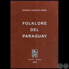 FOLKLORE DEL PARAGUAY - Autor DIONISIO M. GONZÁLEZ TORRES - Año 2012